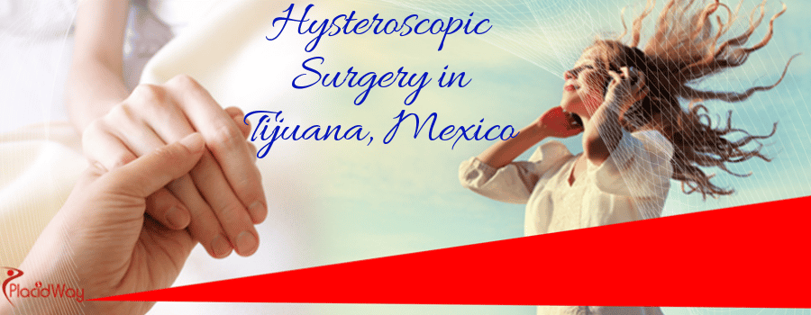 Hysteroscopy Surgery in Tijuana, Mexico